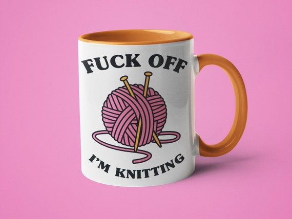 Funny Knitting Mug: "Fuck Off I'm Knitting" - Knitter Gift
