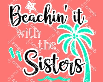 Beachin' It With The Sisters SVG, Sister Trip (Digital Files)