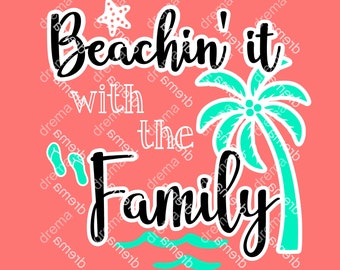 Beachin' It With The Family SVG, Family Vacation (Cut Files)