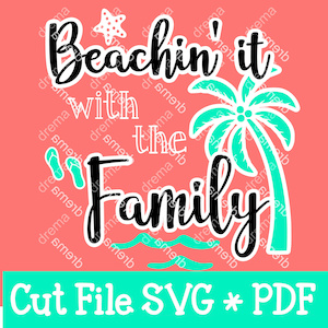 Beachin&#39; it with the Family SVG, Family Vacation svg, Beachin&#39; it svg, Beaching It svg, Family Beach Vacation, Family Vacation SVG