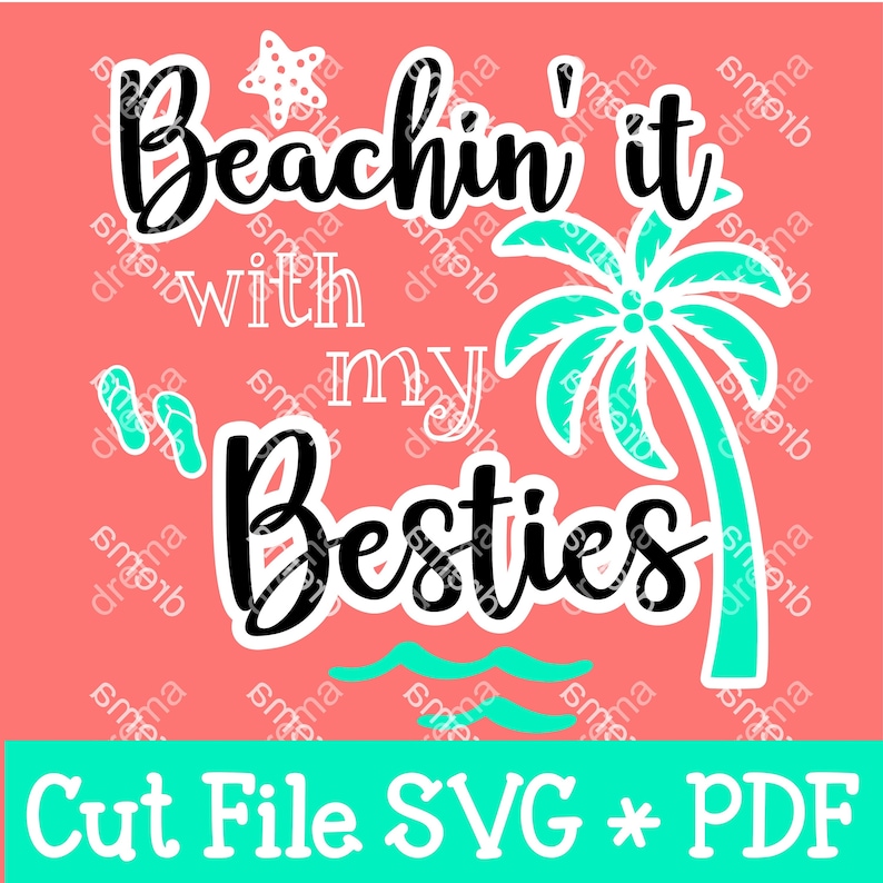 May include: A digital cut file design featuring a palm tree, waves, and the text "Beachin' it with my besties". The design is in black and turquoise on a pink background. The text "Cut File SVG * PDF" is at the bottom of the design.