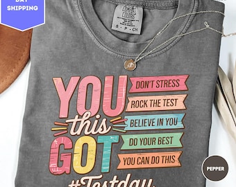 Comfort Colors You Got This Shirt, Test Day T-Shirt, Back To School Teacher Shirts, Teacher Team Shirt, Teacher Testing Shirt, Teacher Shirt