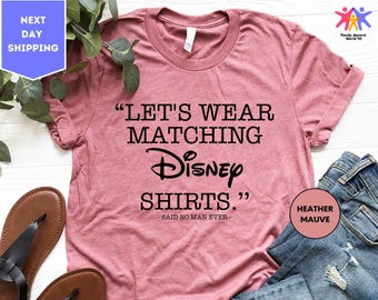 Let's Wear Matching Disney Shirt Said No Man Ever, Mens Disney Shirt, Cool Disney Tee, Disney Father Shirt, Disney Funny Shirt, Gift for Dad