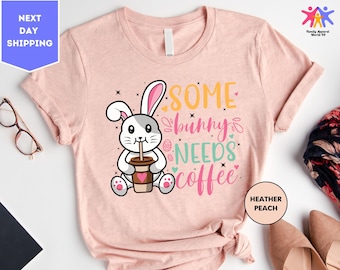 Some Bunny Needs Coffee Shirt, Happy Easter Shirt, Bunny Easter T-Shirt, Easter Egg Shirt, Bunny Lover Shirts, Easter Day Tees, Rabbit Shirt