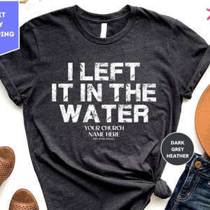 I Left It In The Water Shirt, Religious Shirt, Church shirt, Forgiven shirt, Bible Verse Shirt, Baptism gift, Christian Shirt for Women