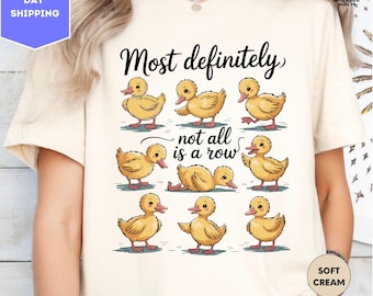 Most Definitely Not All in a Row Shirt, Funny Duck Shirt, Snarky Ducks Shirt, Funny Mental Health Shirt, Cute Animal Shirt, Gift For Her