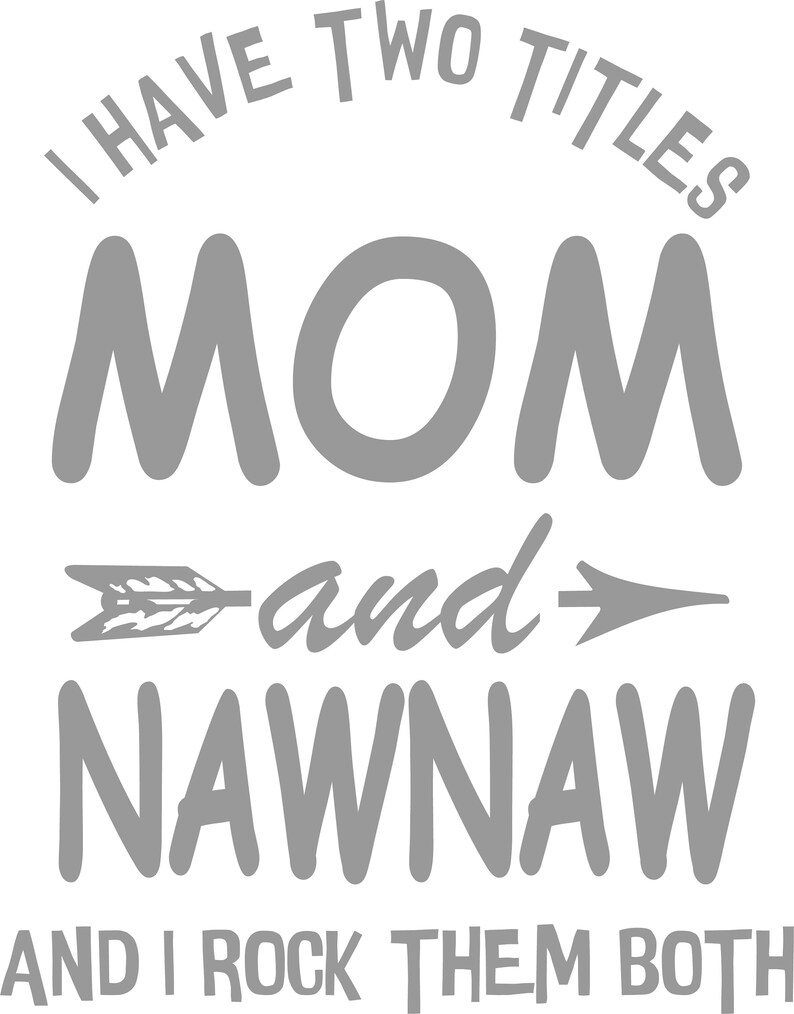 Download Grandma Svg Png Nana Svg Mom Life Svg Dxf Mom Cutting Files I Have Two Titles Mom And Naw Naw Vector Mom Svg Png Eps Sayings Kits Kids Crafts