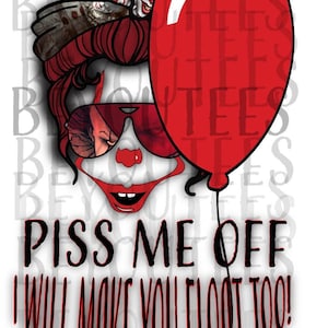 May include: A red balloon with a white string is held by a cartoon character with red hair, a red nose, and a white clown face. The text "Piss me off I will make you float too!" is below the character.