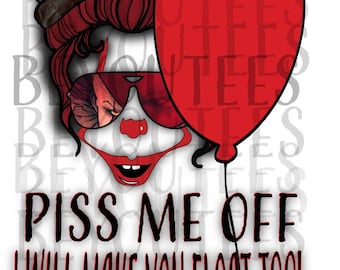 Piss me off i will make you float too ***DOWNLOAD ONLY*** PNG