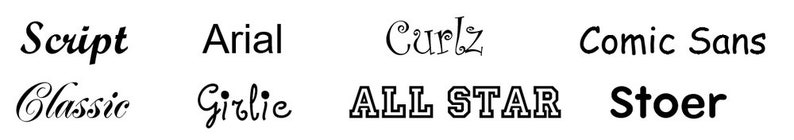 May include: A collection of different font styles, including Script, Arial, Curlz, Comic Sans, Classic, Girlie, ALL STAR, and Stoer.