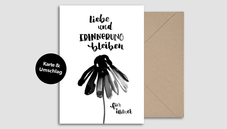 May include: A black and white greeting card with a floral design and German text. The card features a stylized flower illustration and the words "liebe und ERINNERUNG bleiben f&uuml;r immer". Includes a brown envelope.