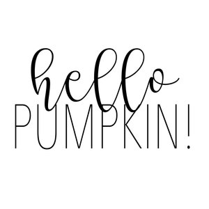 May include: Black and white calligraphy text that reads "hello pumpkin!"