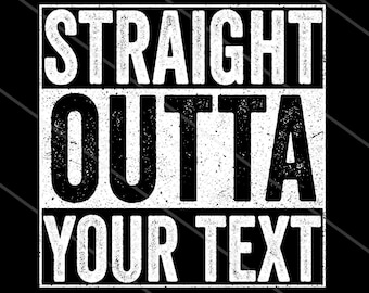 Personalized Straight Outta Your Text, Custom Png Sublimation
