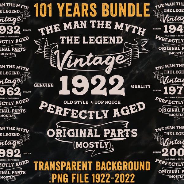 Bundle Vintage 1922-2022, The Man The Myth The Legend, Original Parts, Birthday Vintage, Sublimation Png, Retro, Classic, Digital Downloads