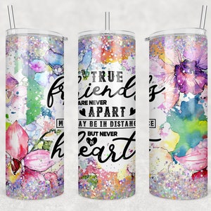 True Friends are Never Apart Maybe in Distance But Never in Heart Tumbler, Friendship Tumbler Wrap, 20oz Skinny Tumbler, PNG Sublimation