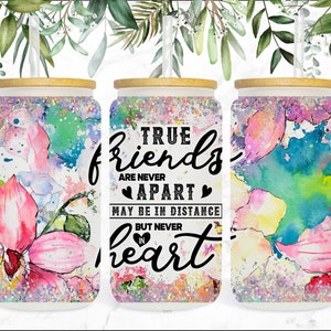 16 oz Libbey Glass Can Tumbler Wrap Sublimation, True Friends are Never Apart Maybe in Distance But Never in Heart Glass, Friendship Tumbler