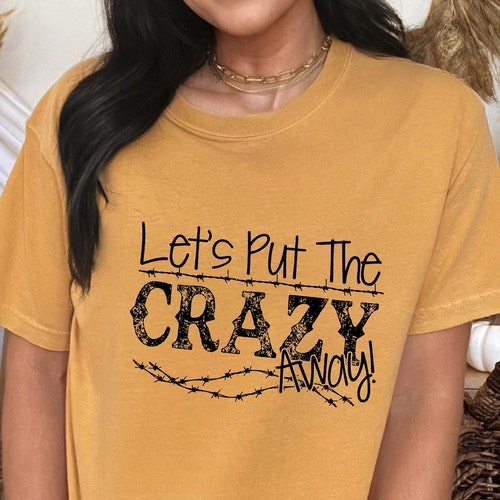 Let's Put the Crazy Away Shirt Yellowstone Shirt Etsy