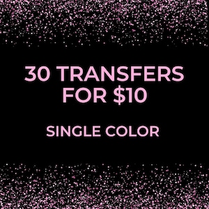 May include: A black rectangular graphic with pink glitter borders at the top and bottom. The text in pink reads 30 TRANSFERS FOR $10 followed by the text SINGLE COLOR in a smaller font size, centered against the solid black background.