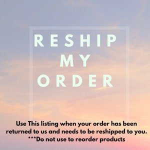 Reship my order that was returned