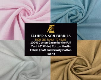 May include: Four fabric swatches in different colors: pink, light blue, white, and tan. The fabric is a soft, crinkly cotton gauze. The text on the image reads: "Father & Son Fabrics, From Our Family To Yours, 100% Cotton Gauze by the Full Yard 48" Wide | Cotton Muslin Fabric | Soft and Crinkly Cotton Fabric."