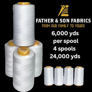 May include: Four spools of white thread, each containing 6,000 yards of thread, for a total of 24,000 yards. The spools are labeled "Father & Son Fabrics, From Our Family To Yours".