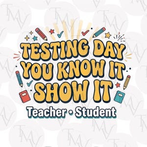 Peut inclure: Graphique coloré avec le texte "TESTING DAY YOU KNOW IT SHOW IT" en lettres jaunes. Le design comprend des crayons, des étoiles, des coches et les mots "Teacher • Student" en teal.