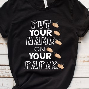 Put Your Name on Your Paper / Teacher Shirt / Gift For Teachers / Teacher Life / Grade Level / Funny Teacher Shirts