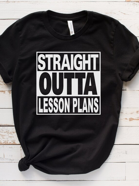 Outta Lesson Plans T-shirt Teacher Shirt Gift for Teachers