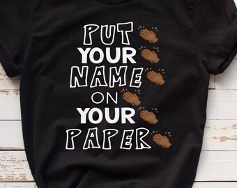 Put Your Name On Your Paper  Unisex Shirt  Teacher Shirts  Funny Teacher Shirts  Teacher Gifts