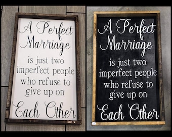 A Perfect Marriage Is Just Two Imperfect People Who Refuse To Give Up On Each Other Home Decor Sign