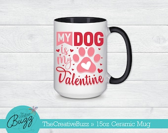 My Dog is My Valentine Mug, Custom Coffee Mug, Valentine Mug, Pet Lover Mug, Gift