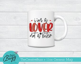 I'm a Lover not a Biter Mug, Custom Coffee Mug, Valentine Mug, Pet Lover Mug, Birthday Gift