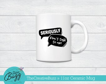 Seriously Don't Talk to Me Mug,Mother's Day Mug,Custom Coffee Mug,Birthday Gift,Working Mom,Humorous Mug,Coworker,Busy Mom