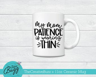 Mom Patience is Runnng Thin Mug,Mother's Day Mug,Custom Coffee Mug,Birthday Gift,New Mom,Working Mom,Humorous Mug,Family,kids
