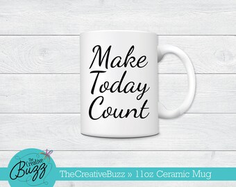 Make Today Count Mug,Mother's Day Mug,Custom Coffee Mug,Birthday Gift,Working Mom,Inspirational,Mug,Coworker