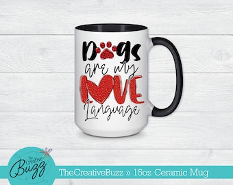Dogs Are My Love Language Mug, Custom Coffee Mug, Valentine Mug, Pet Lover Mug, Birthday Gift