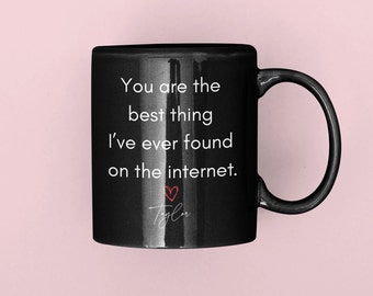 You Are The Best Thing I Ever Found On The Internet Mug, Boyfriend Valentines Day Gift for Him, Funny Gift for Him, Husband Anniversary Gift