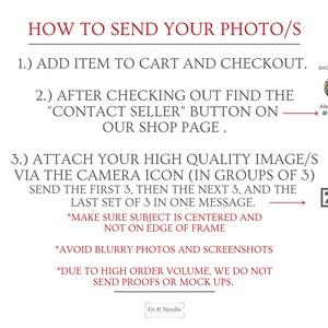 May include: A white background with red text explaining how to send photos for a custom order. The text includes instructions to add an item to the cart, check out, and contact the seller. It also includes instructions on how to send high-quality images via the camera icon in groups of three. The text also includes instructions to make sure the subject is centered and not on the edge of the frame, to avoid blurry photos and screenshots, and to note that due to high order volume, proofs or mock-ups are not sent.