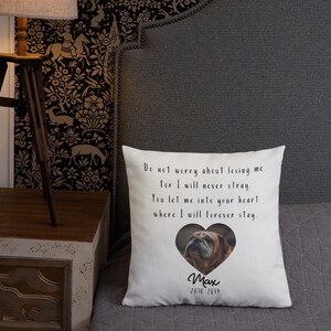 May include: White throw pillow with a black heart-shaped photo frame featuring a bulldog. The pillow has the text "Do not worry about losing me. for I will never stray. You let me into your heart where I will forever stay." and "Max 2010-2019" printed on it.