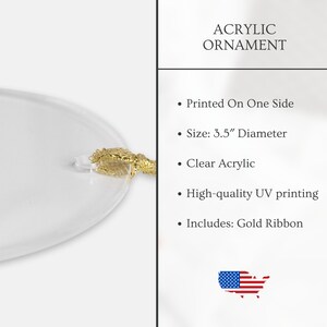May include: Clear acrylic ornament with a gold ribbon. The ornament is 3.5 inches in diameter and features a printed design on one side. It is made with high-quality UV printing.