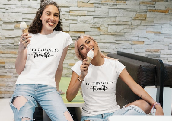 I Get Us Into Trouble Shirt Best Friend Shirts Troublemaker I Get Us Into Trouble Shirt Best Friend Shirts Troublemaker