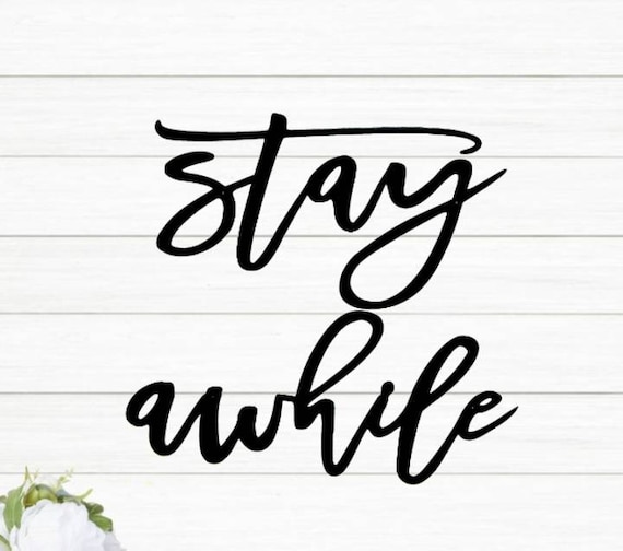 Stay Awhile Sign Metal Stay Awhile Sign Rustic Word Art Sign Farmhouse Decor Stay Awhile Recycled Steel Cursive Script Stay Awhile
