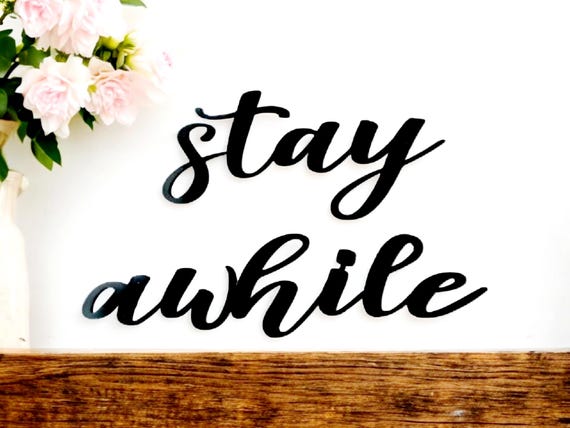 Stay Awhile Sign Metal Stay Awhile Sign Rustic Word Art Sign Farmhouse Decor Stay Awhile Recycled Steel Cursive Script Stay Awhile