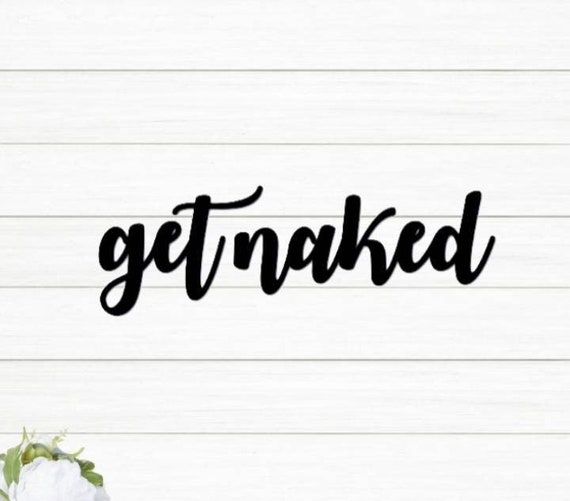 Get naked sign | script get naked sign | bathroom decor | get naked bedroom sign  cursive metal word sign | cursive get naked sign