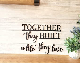 Together they built a life they love sign | Anniversary Gift | fixer upper quote sign | family quotes | Farmhouse decor | Wedding Gift