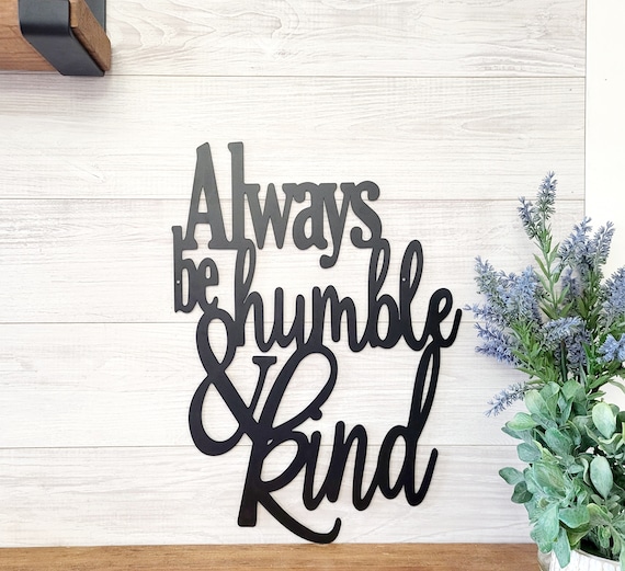 Always be humble and kind  sign | metal humble and kind sign | farmhouse decor | magnolia home decor