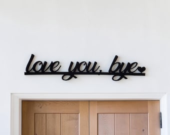 Love You Bye Sign | Goodbye Door Topper | Hall Entryway Decor | Foyer Sign | Gift for Her | Gift for Him Couples Metal Sign