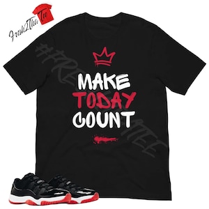 Make Today Count Shirt to Match Jordan 11 Low Bred | Varsity Red & Black Streetwear T-Shirt | Sneakerhead Hustle Grind Tee