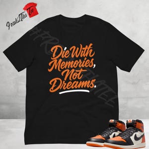 Die With Memories Not Dreams Shirt | Made to Match Jordan 1 High OG Shattered Backboard 2025 | Sneaker Tee