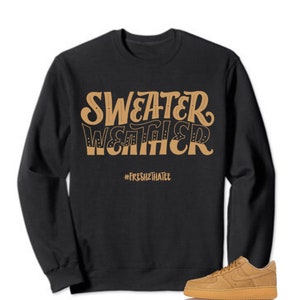 Sweater weather T-Shirt :made to match Force 1 low flax 2018